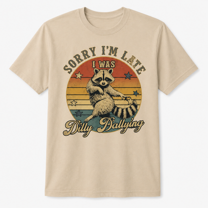 Funny Raccoon Sorry I'm Late I Was Dilly Dallying T-Shirt