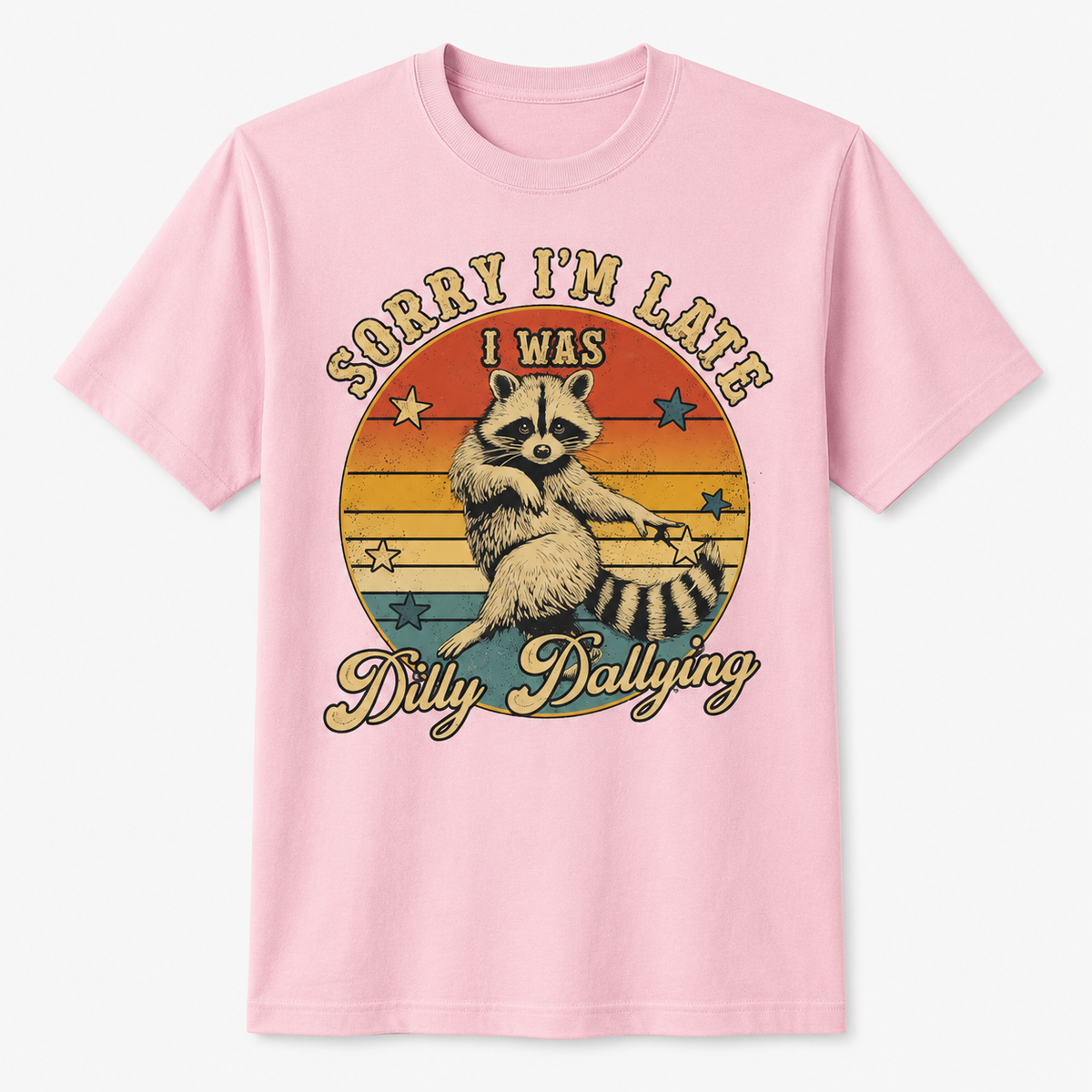 Funny Raccoon Sorry I'm Late I Was Dilly Dallying T-Shirt