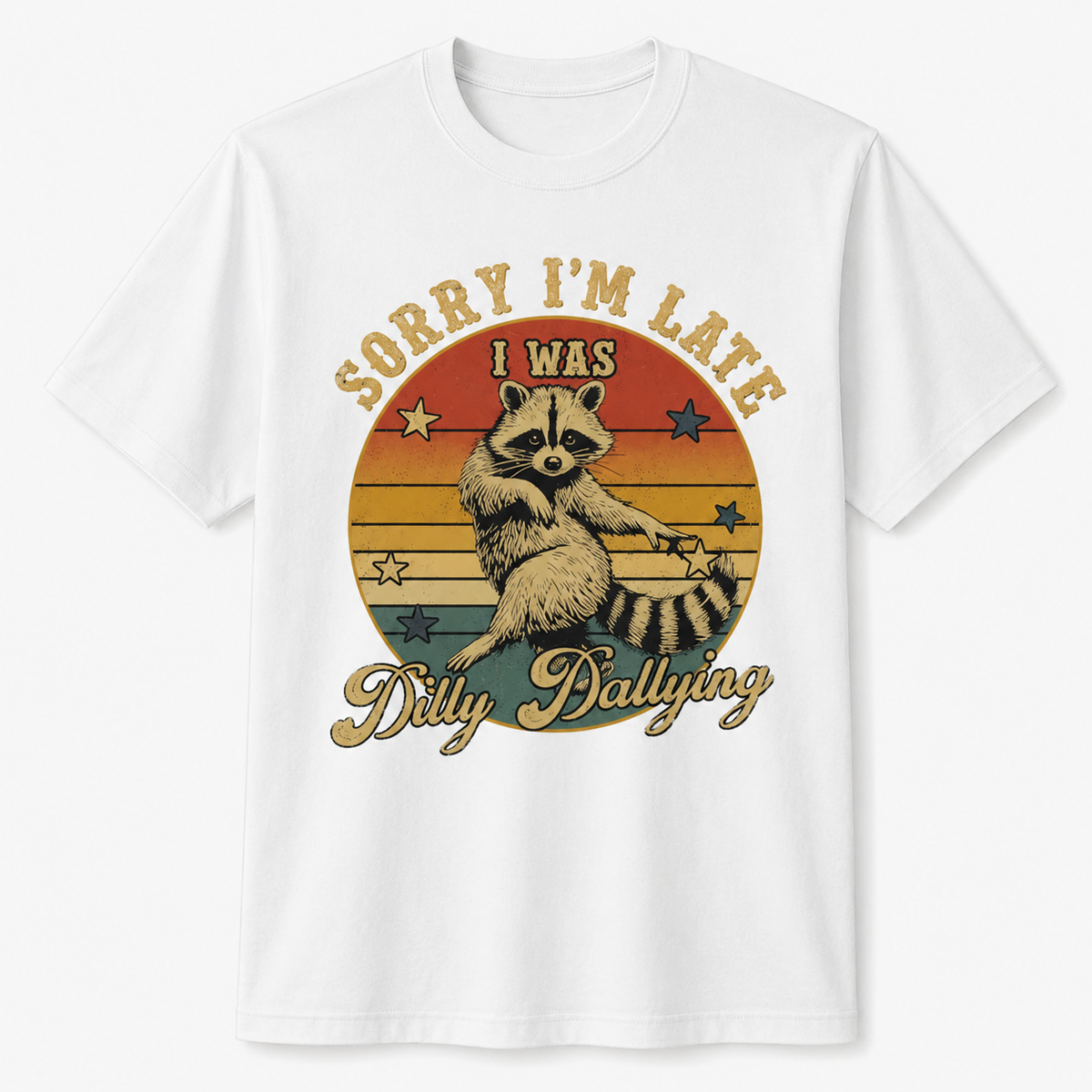 Funny Raccoon Sorry I'm Late I Was Dilly Dallying T-Shirt