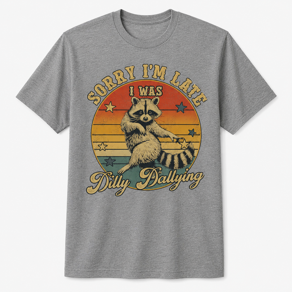 Funny Raccoon Sorry I'm Late I Was Dilly Dallying T-Shirt