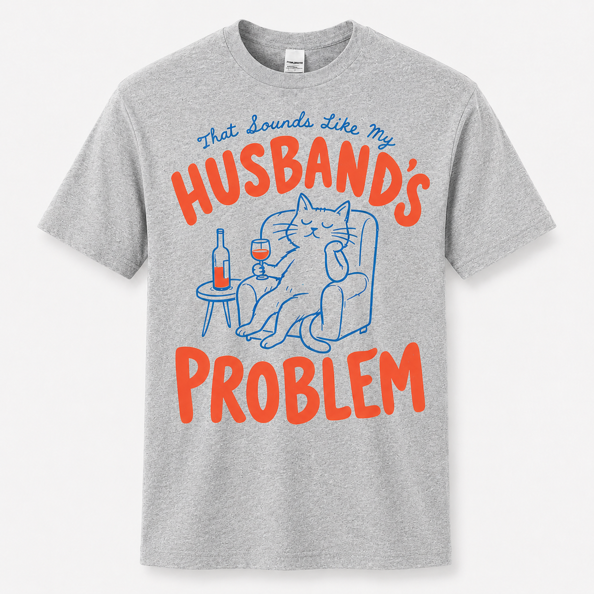 That Sounds Like My Husband's Problem Shirt