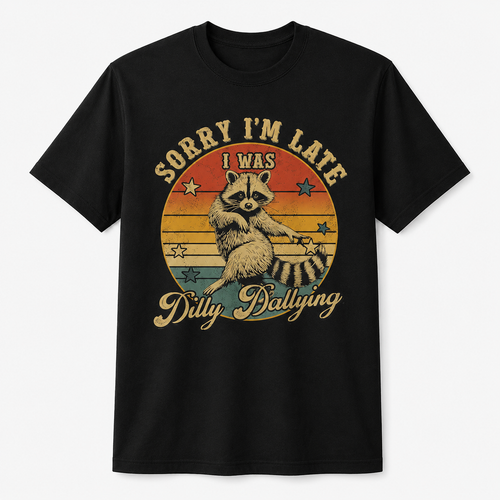 Funny Raccoon Sorry I'm Late I Was Dilly Dallying T-Shirt