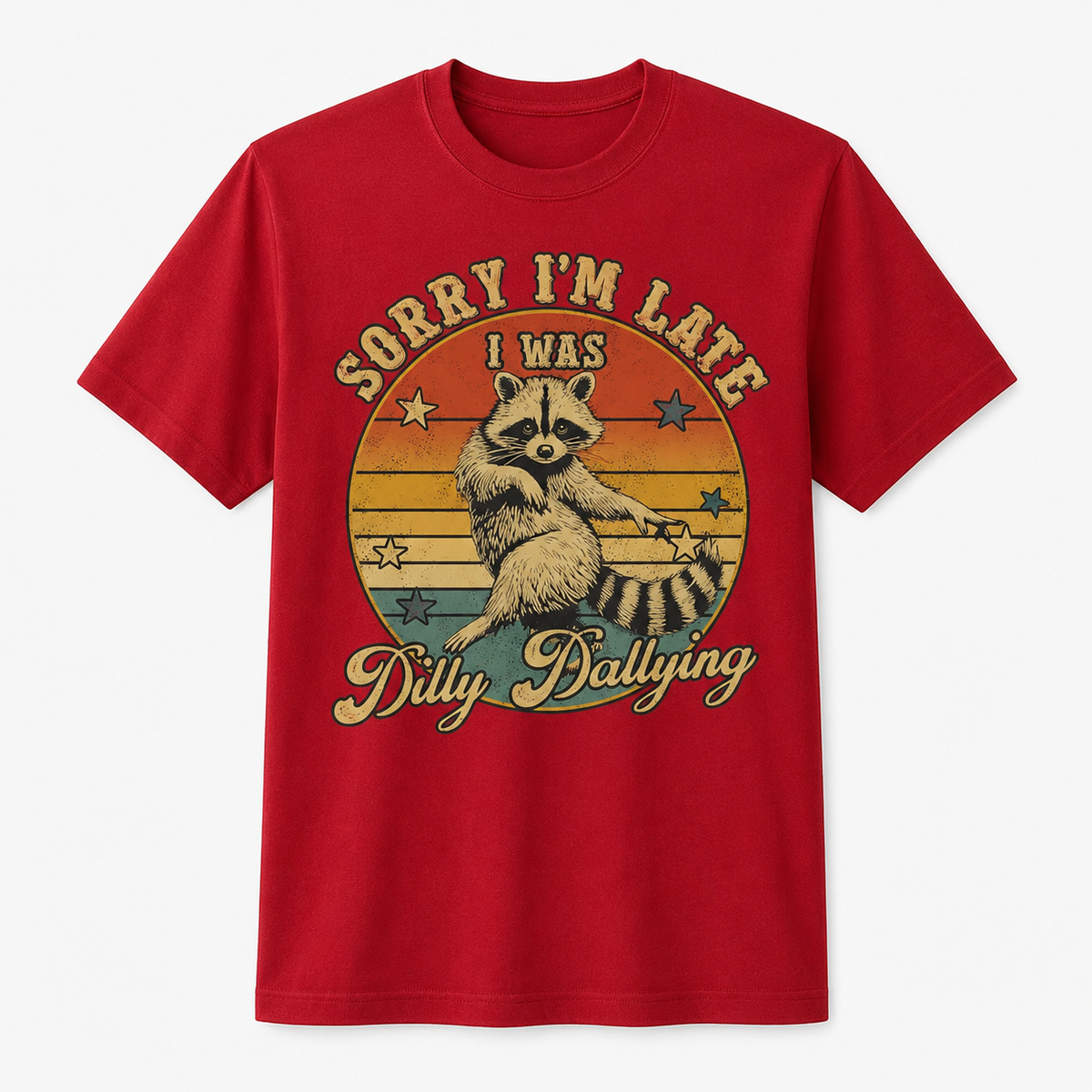 Funny Raccoon Sorry I'm Late I Was Dilly Dallying T-Shirt