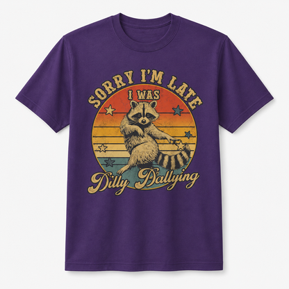 Funny Raccoon Sorry I'm Late I Was Dilly Dallying T-Shirt