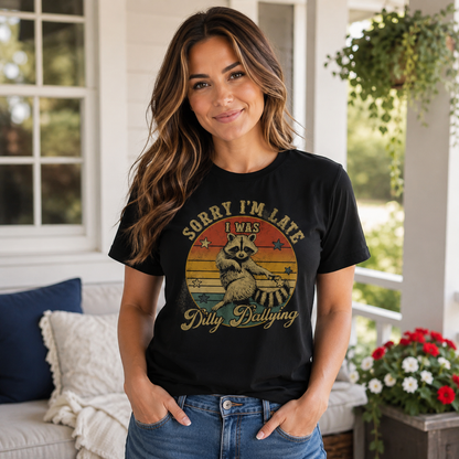 Funny Raccoon Sorry I'm Late I Was Dilly Dallying T-Shirt