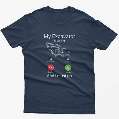 Funny Excavator Calling T-Shirt: Construction Worker Gift