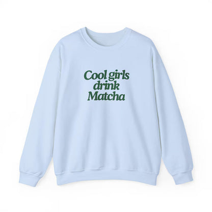 Cool Girls Drink Matcha Sweatshirt